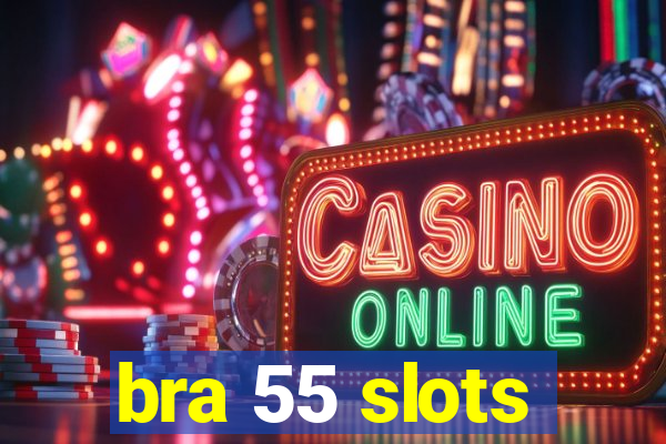 bra 55 slots